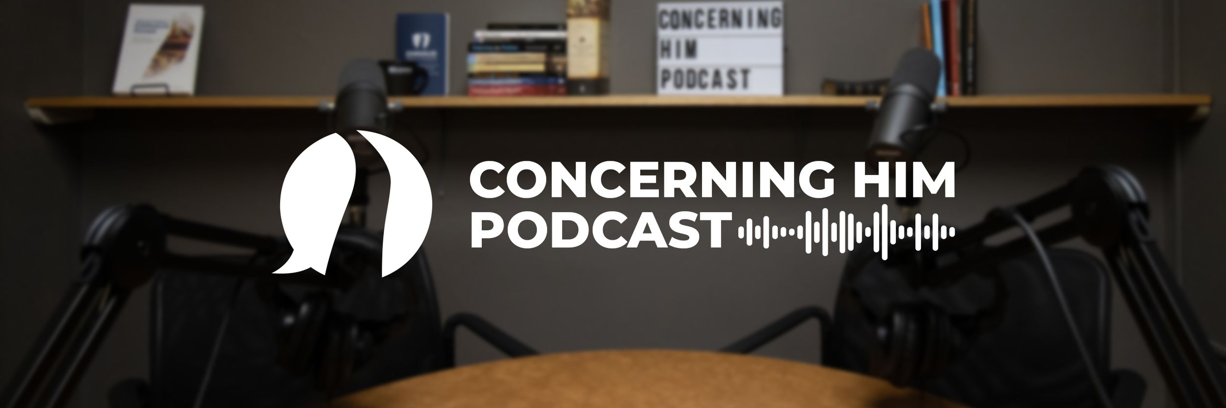 Concerning Him Podcast